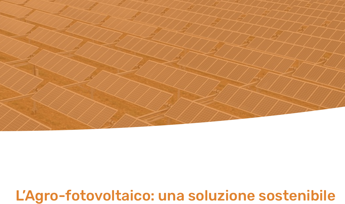 L’Agro-fotovoltaico: una soluzione sostenibile